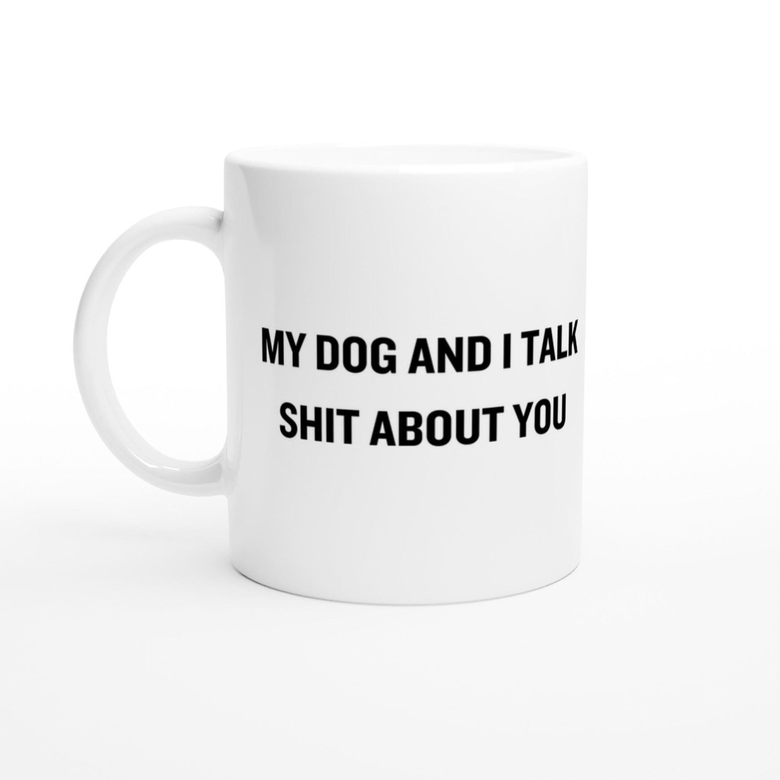 My Dog and I Talk Sh*t About You Mug