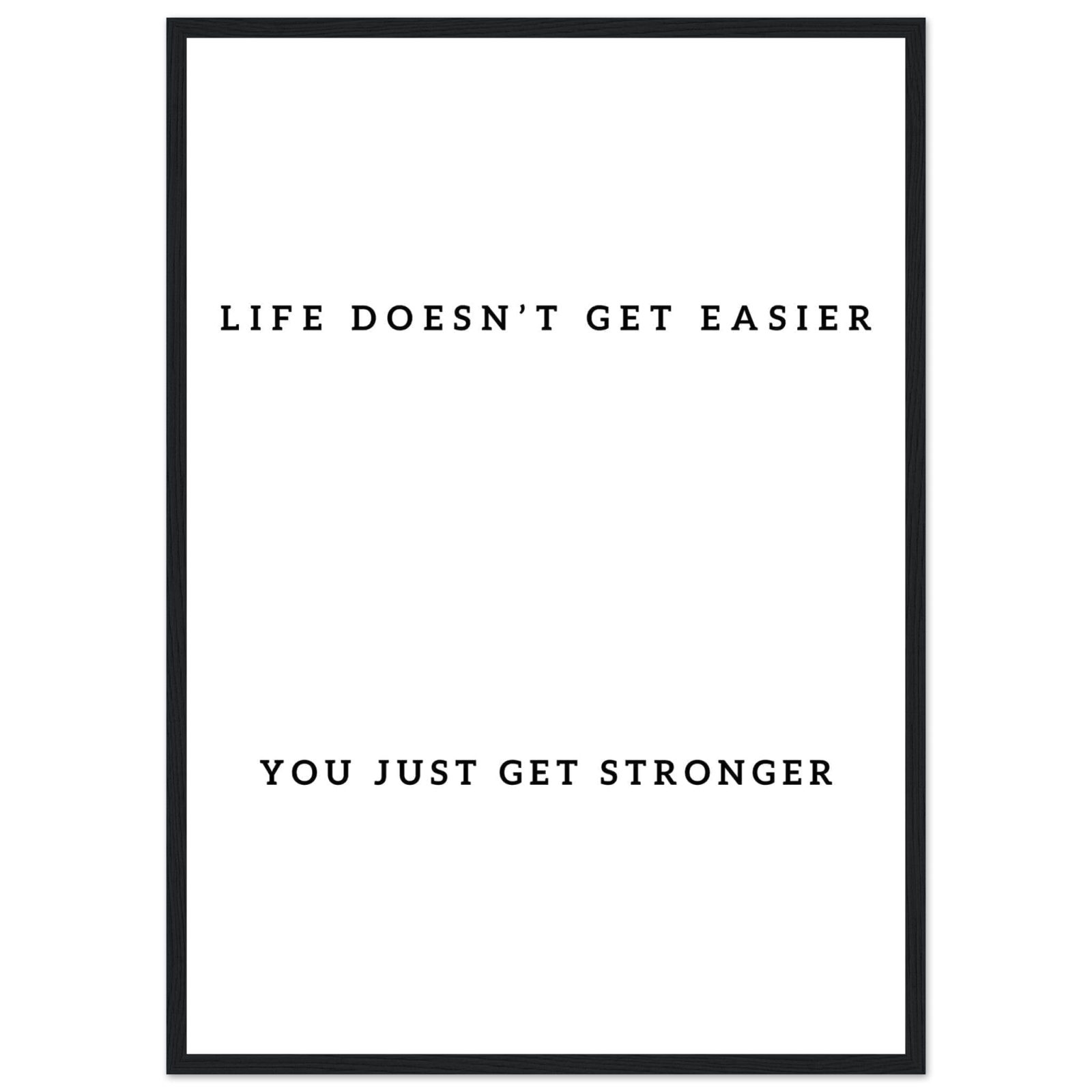 Life Doesn’t Get Easier Mounted Framed Poster