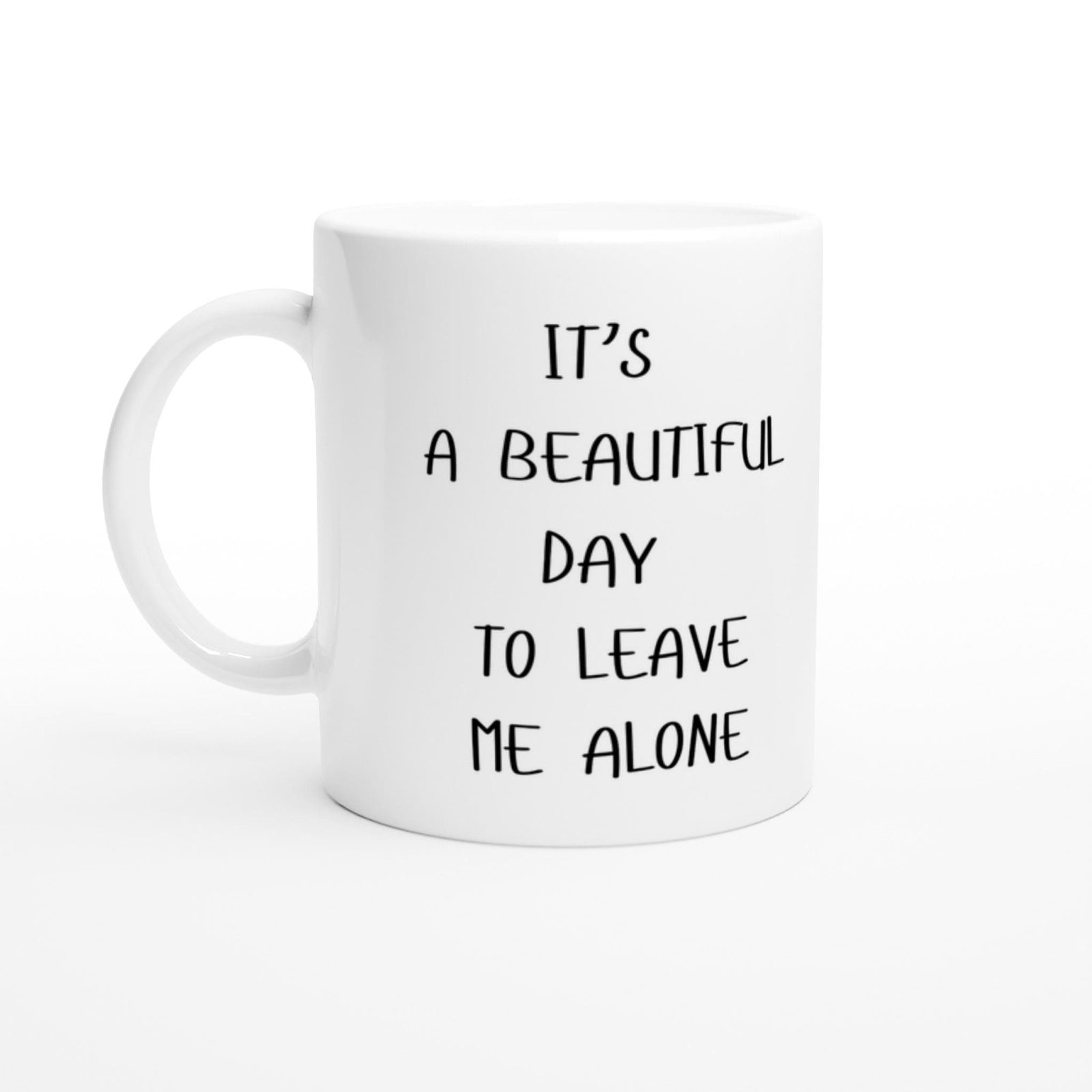 Beautiful Day To Leave Me Alone Mug