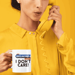 “Breaking News: I Don’t Care” Mug | Funny Attitude Mug