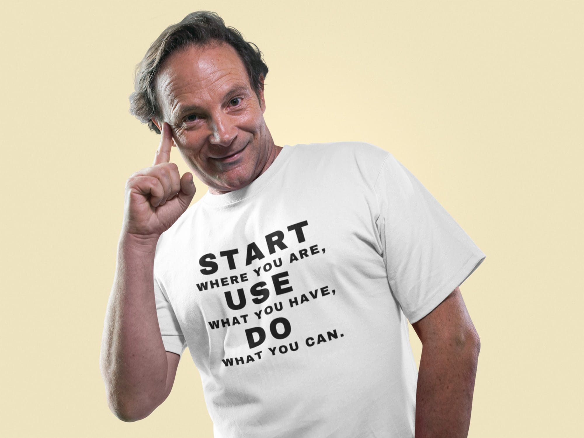Start where you are, Use what you have, Do what you can T-shirt.