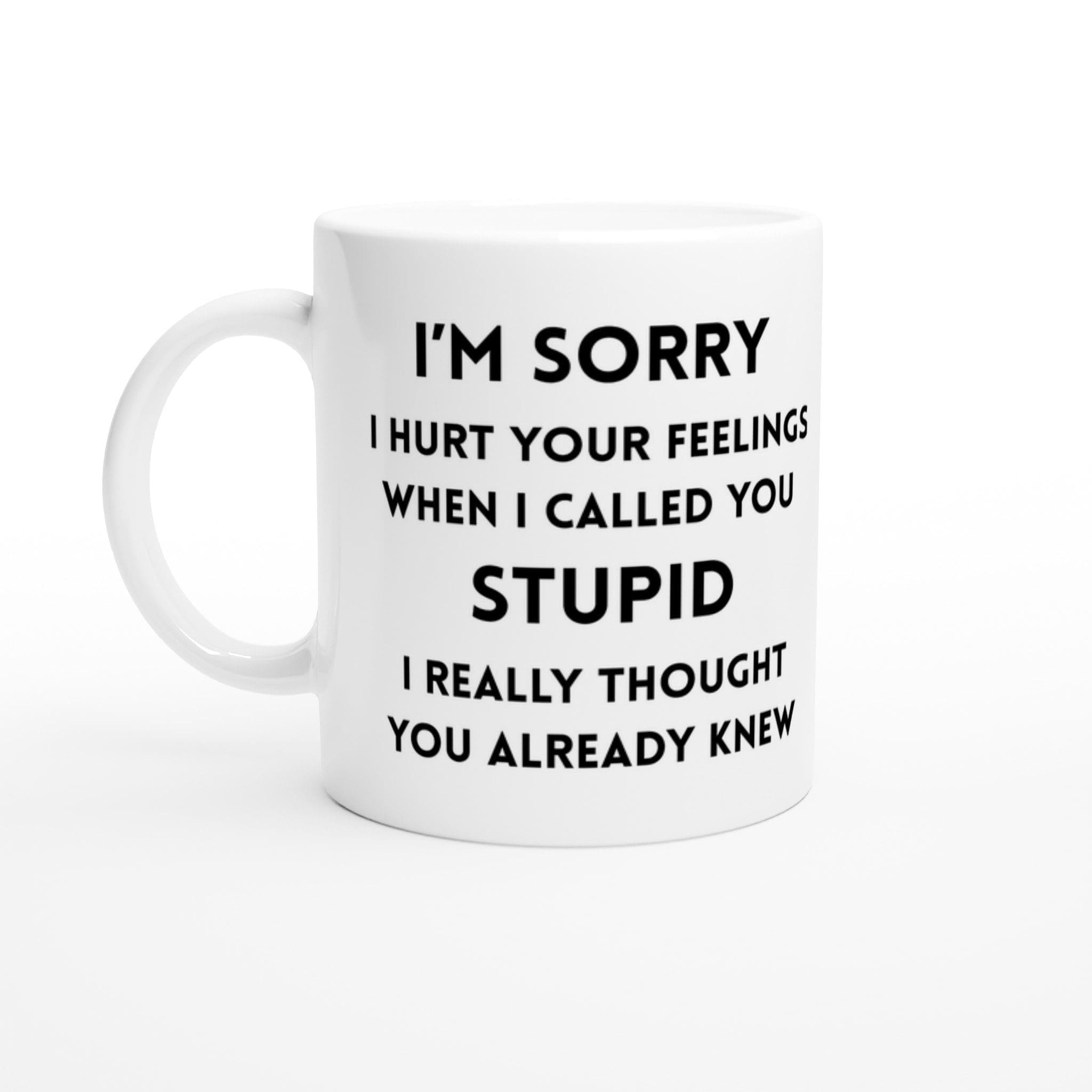 I'm sorry I hurt your feelings mug