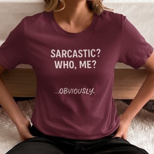 Sarcastic? Who, Me? ”¦Obviously T-shirt