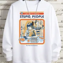 Let's Find A Cure For Stupid People Sweatshirt
